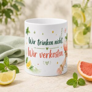 Cocktail Tasse mit Spruch – Wir trinken nicht wir verkosten